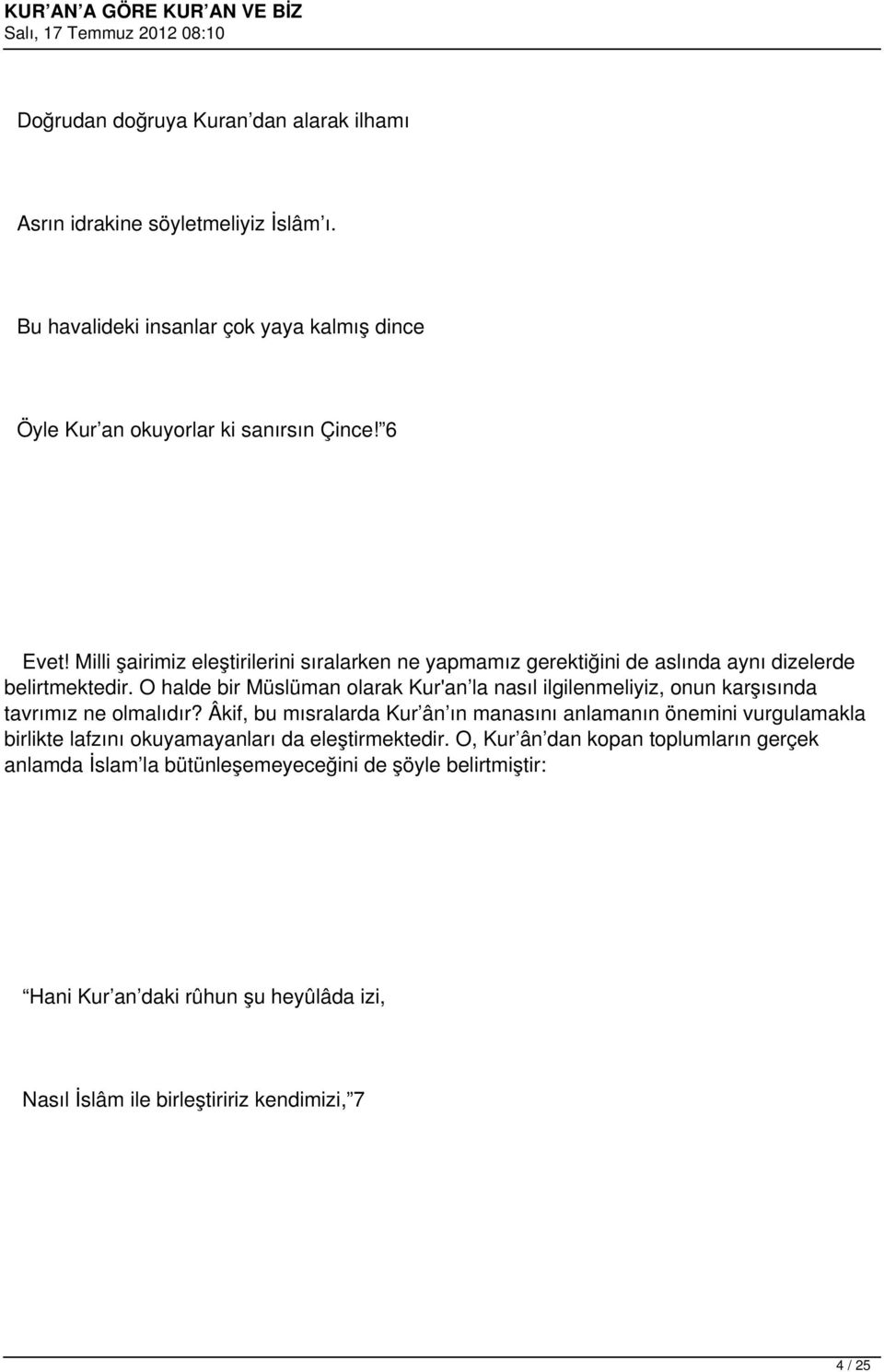 O halde bir Müslüman olarak Kur'an la nasıl ilgilenmeliyiz, onun karşısında tavrımız ne olmalıdır?