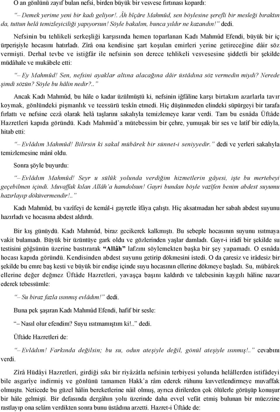 Zîrâ on kendisine rt kouln emirleri yerine getirece'ine dâir söz vermiti. Derhl tevbe ve isti'fâr ile nefsinin son derece tehlikeli vesvesesine iddetli bir ekilde müdâhle ve mukâbele etti: Ey Mhmûd!