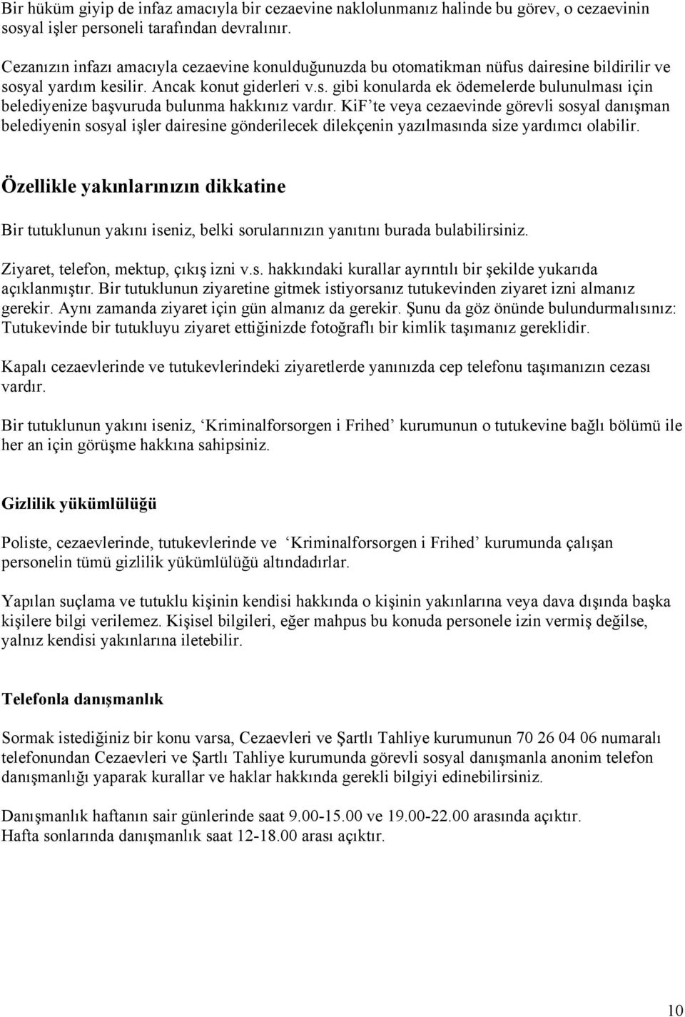 KiF te veya cezaevinde görevli sosyal danışman belediyenin sosyal işler dairesine gönderilecek dilekçenin yazılmasında size yardımcı olabilir.