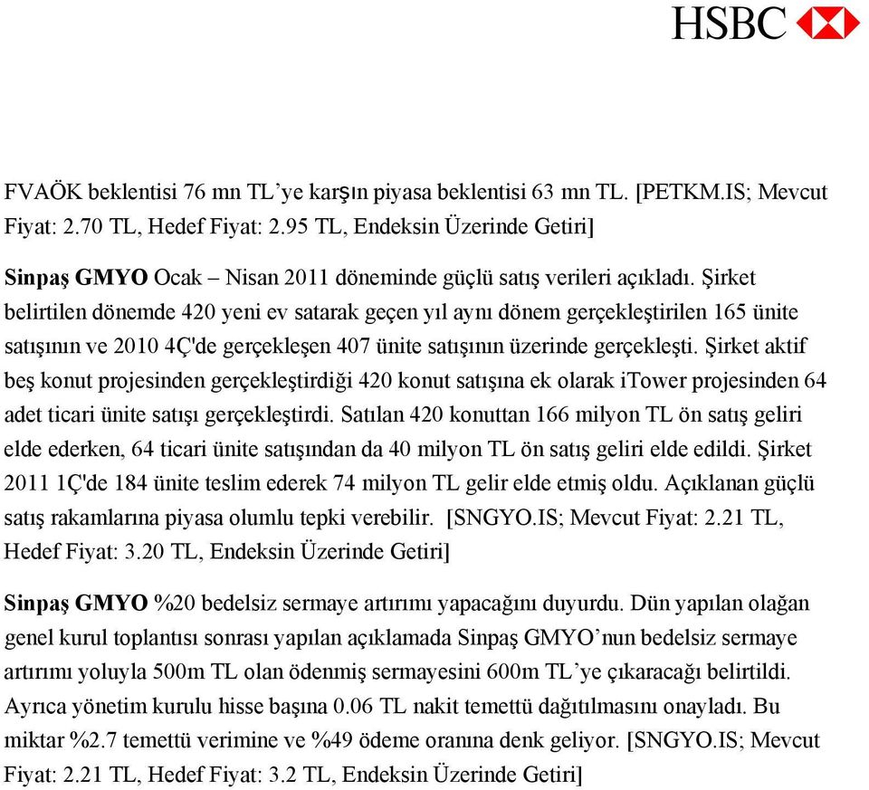 Şirket belirtilen dönemde 420 yeni ev satarak geçen yıl aynı dönem gerçekleştirilen 165 ünite satışının ve 2010 4Ç'de gerçekleşen 407 ünite satışının üzerinde gerçekleşti.