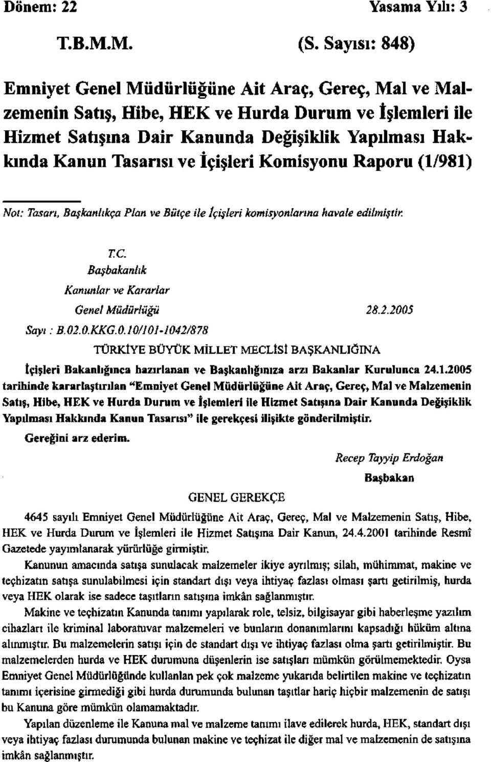 İçişleri Komisyonu Raporu (1/981) Not: Tasarı, Başkanlıkça Plan ve Bütçe ile İçişleri komisyonlarına havale edilmiştir. T.C. Başbakanlık Kanunlar ve Kararlar Genel Müdürlüğü 28.2.2005 Sayı: B.02.0.KKG.