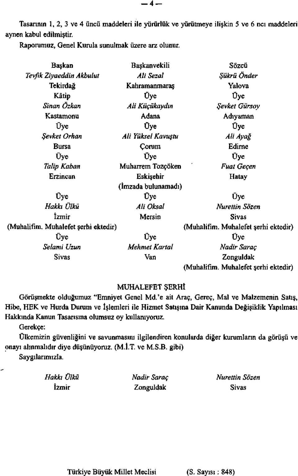 Muhalefet şerhi ektedir) Selami Uzun Sivas Başkanvekili Ali Sezai Kahramanmaraş Ali Küçükaydın Adana Ali Yüksel Kavuştu Çorum Muharrem Tozçöken Eskişehir (İmzada bulunamadı) Ali Oksal Mersin Mehmet