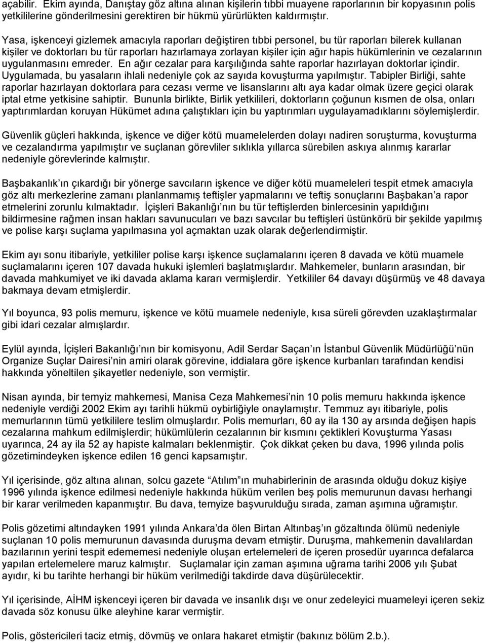 hükümlerinin ve cezalarının uygulanmasını emreder. En ağır cezalar para karşılığında sahte raporlar hazırlayan doktorlar içindir.