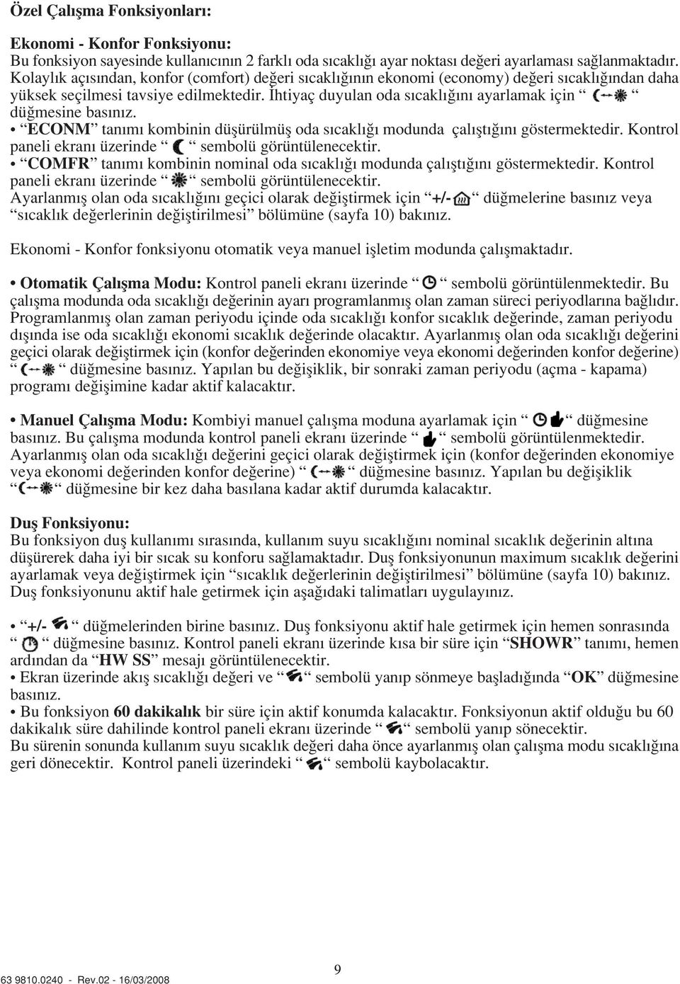 ECONM tan m kombinin düflürülmüfl oda s cakl modunda çal flt n göstermektedir. Kontrol paneli ekran üzerinde sembolü görüntülenecektir.