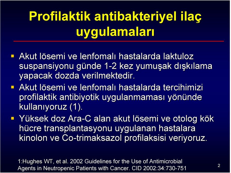 Akut lösemi l ve lenfomalı hastalarda tercihimizi profilaktik antibiyotik uygulanmaması yönünde nde kullanıyoruz (1).