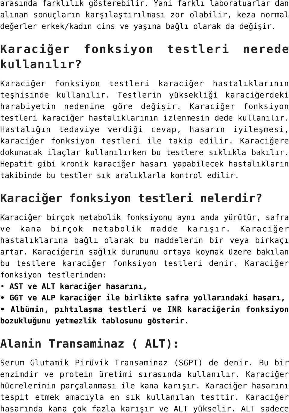 Karaciğer fonksiyon testleri karaciğer hastalıklarının izlenmesin dede kullanılır. Hastalığın tedaviye verdiği cevap, hasarın iyileşmesi, karaciğer fonksiyon testleri ile takip edilir.