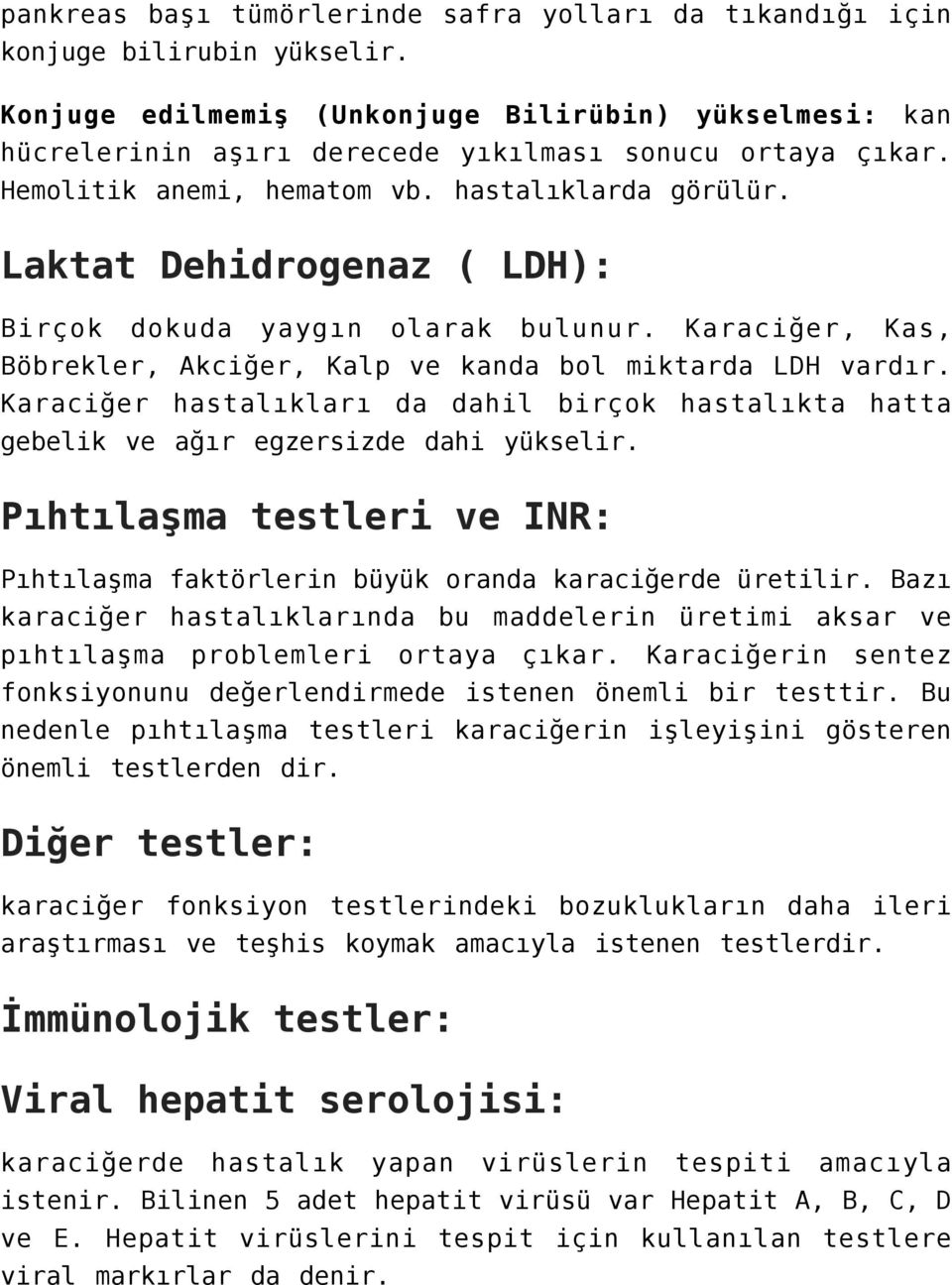 Laktat Dehidrogenaz ( LDH): Birçok dokuda yaygın olarak bulunur. Karaciğer, Kas, Böbrekler, Akciğer, Kalp ve kanda bol miktarda LDH vardır.