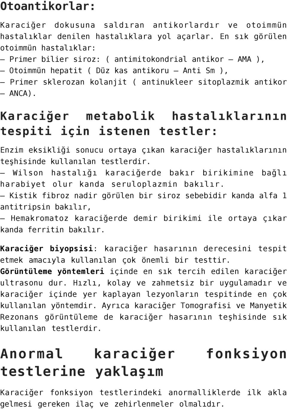 ANCA). Karaciğer metabolik hastalıklarının tespiti için istenen testler: Enzim eksikliği sonucu ortaya çıkan karaciğer hastalıklarının teşhisinde kullanılan testlerdir.