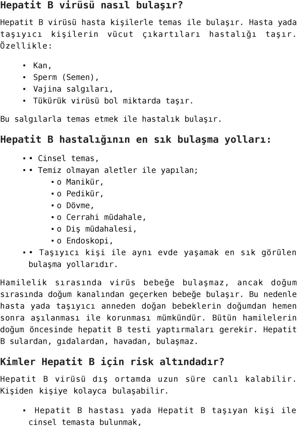 Hepatit B hastalığının en sık bulaşma yolları: Cinsel temas, Temiz olmayan aletler ile yapılan; o Manikür, o Pedikür, o Dövme, o Cerrahi müdahale, o Diş müdahalesi, o Endoskopi, Taşıyıcı kişi ile