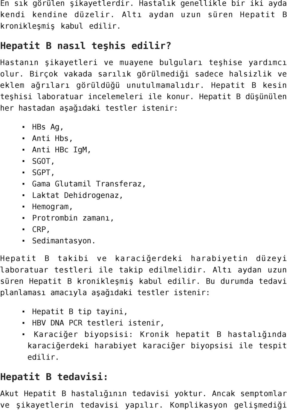 Hepatit B kesin teşhisi laboratuar incelemeleri ile konur.