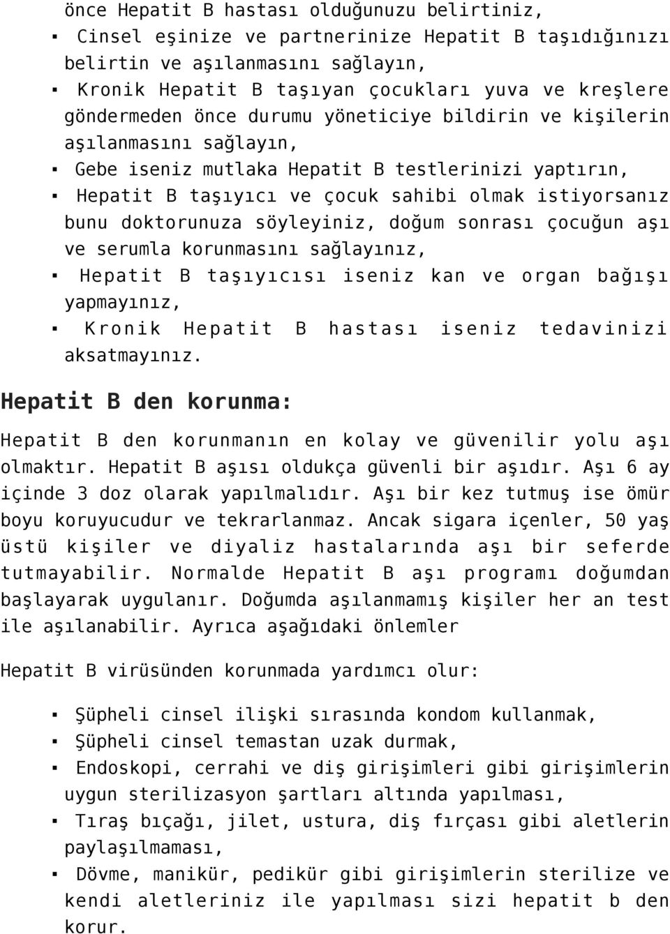 söyleyiniz, doğum sonrası çocuğun aşı ve serumla korunmasını sağlayınız, Hepatit B taşıyıcısı iseniz kan ve organ bağışı yapmayınız, Kronik Hepatit B hastası iseniz tedavinizi aksatmayınız.