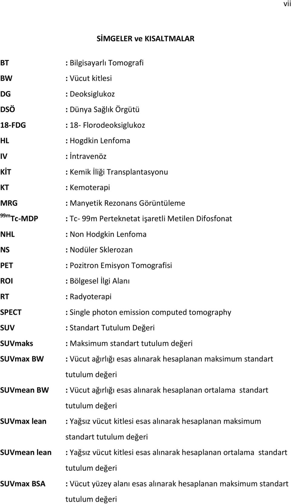 Perteknetat işaretli Metilen Difosfonat : Non Hodgkin Lenfoma : Nodüler Sklerozan : Pozitron Emisyon Tomografisi : Bölgesel İlgi Alanı : Radyoterapi : Single photon emission computed tomography :