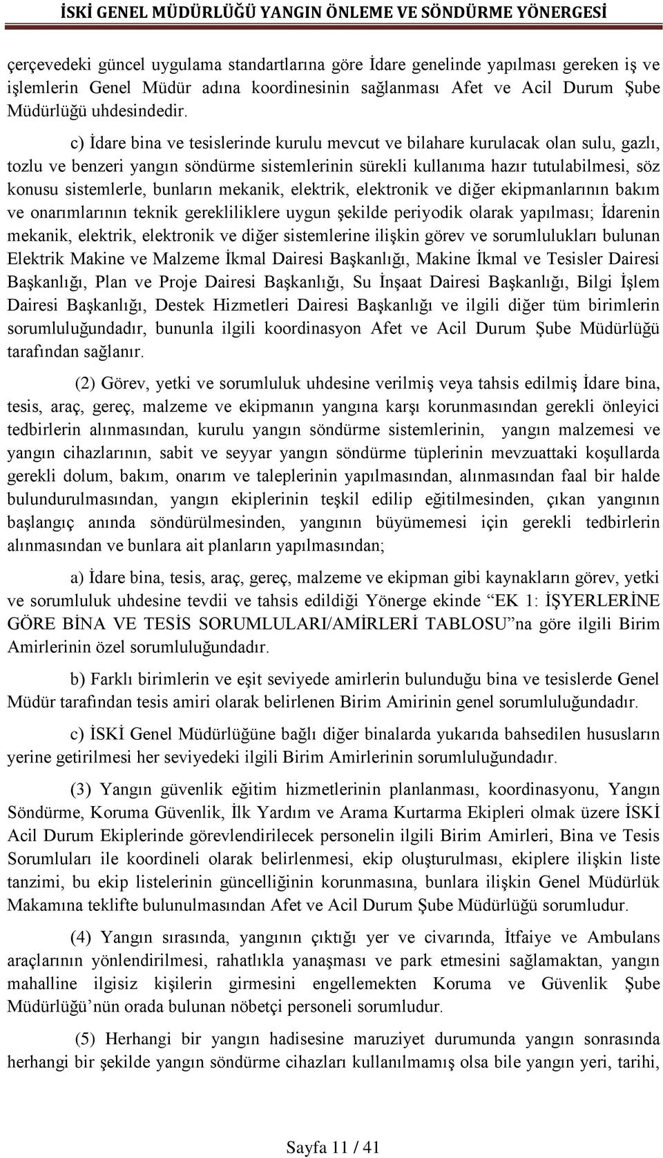 bunların mekanik, elektrik, elektronik ve diğer ekipmanlarının bakım ve onarımlarının teknik gerekliliklere uygun şekilde periyodik olarak yapılması; İdarenin mekanik, elektrik, elektronik ve diğer