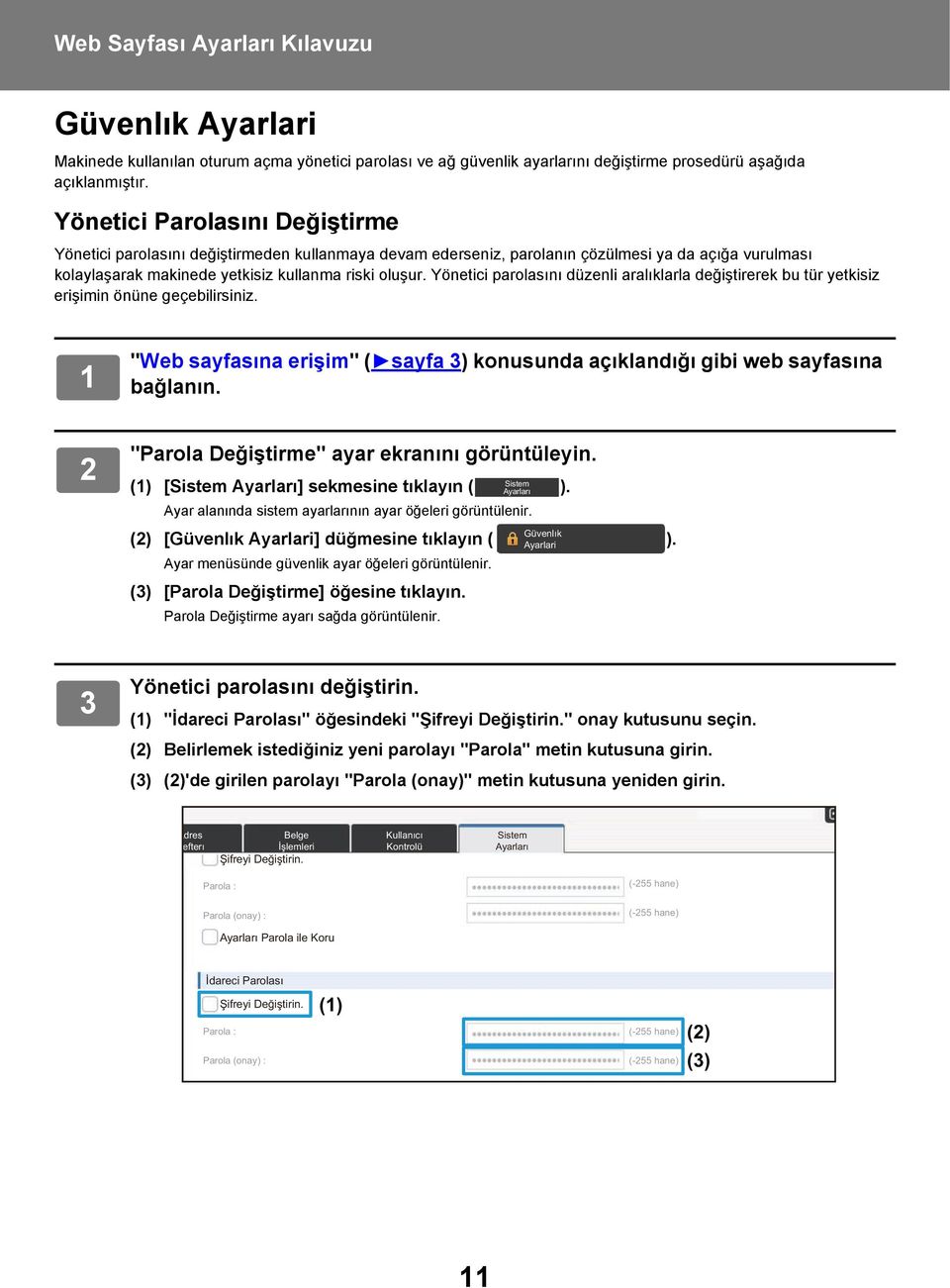 Yönetici parolasını düzenli aralıklarla değiştirerek bu tür yetkisiz erişimin önüne geçebilirsiniz. "Web sayfasına erişim" ( sayfa 3) konusunda açıklandığı gibi web sayfasına bağlanın.