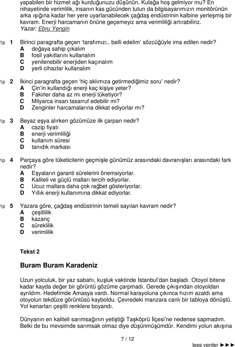 Enerji harcamanın önüne geçemeyiz ama verimliliği artırabiliriz. Yazar: Ebru Yengin 1p 1 1p 2 1p 3 1p 4 1p 5 Birinci paragrafta geçen tarafımızı.. belli edelim sözcüğüyle ima edilen nedir?