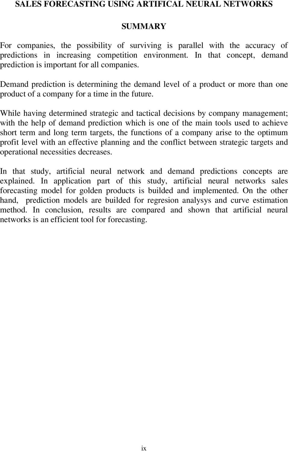 While having determined strategic and tactical decisions by company management; with the help of demand prediction which is one of the main tools used to achieve short term and long term targets, the