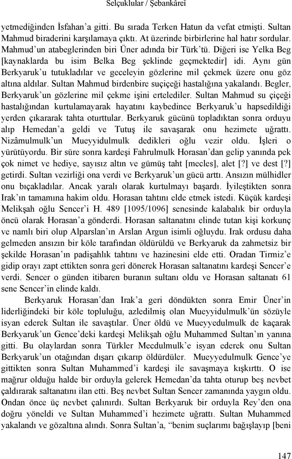 Aynı gün Berkyaruk u tutukladılar ve geceleyin gözlerine mil çekmek üzere onu göz altına aldılar. Sultan Mahmud birdenbire suçiçeği hastalığına yakalandı.