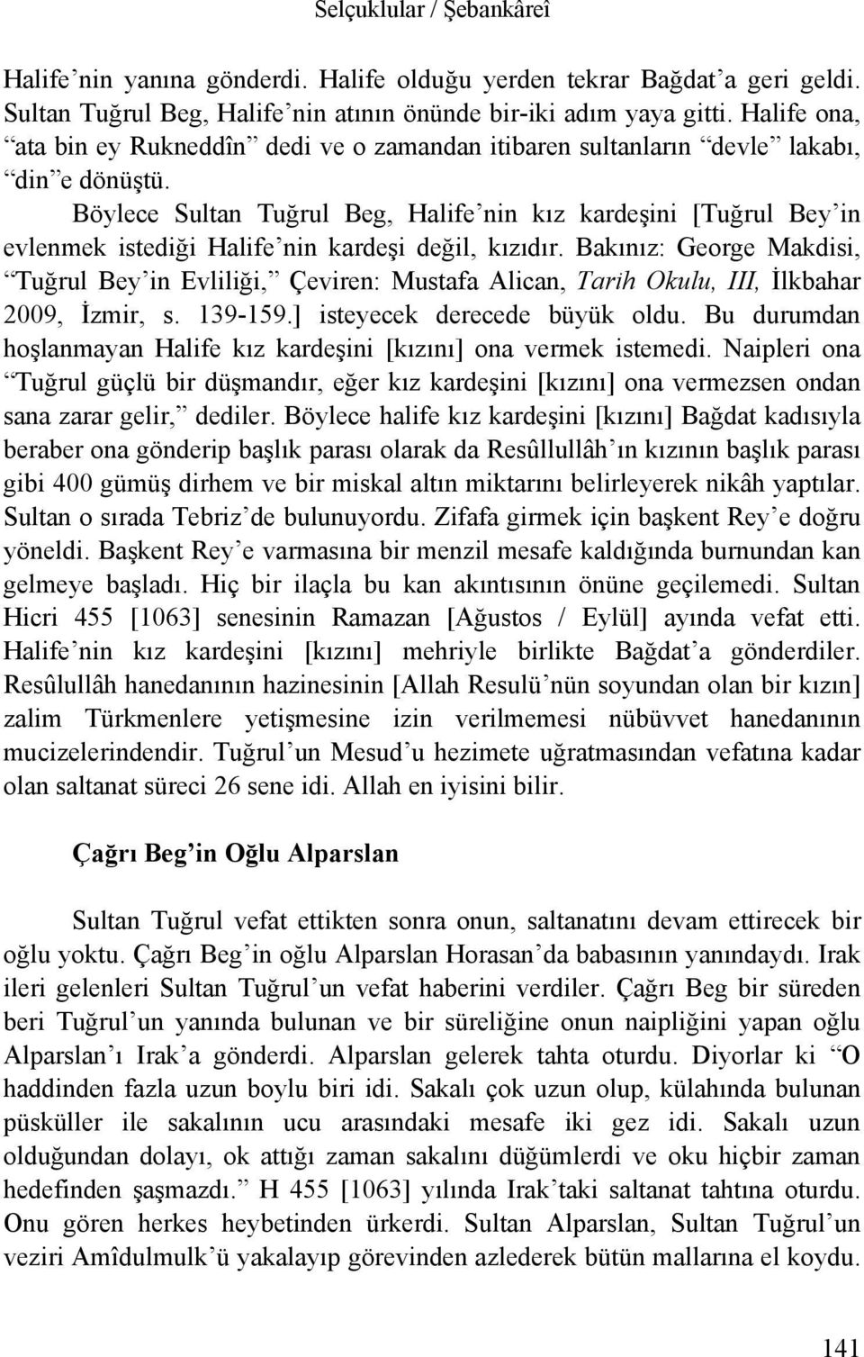 Böylece Sultan Tuğrul Beg, Halife nin kız kardeşini [Tuğrul Bey in evlenmek istediği Halife nin kardeşi değil, kızıdır.