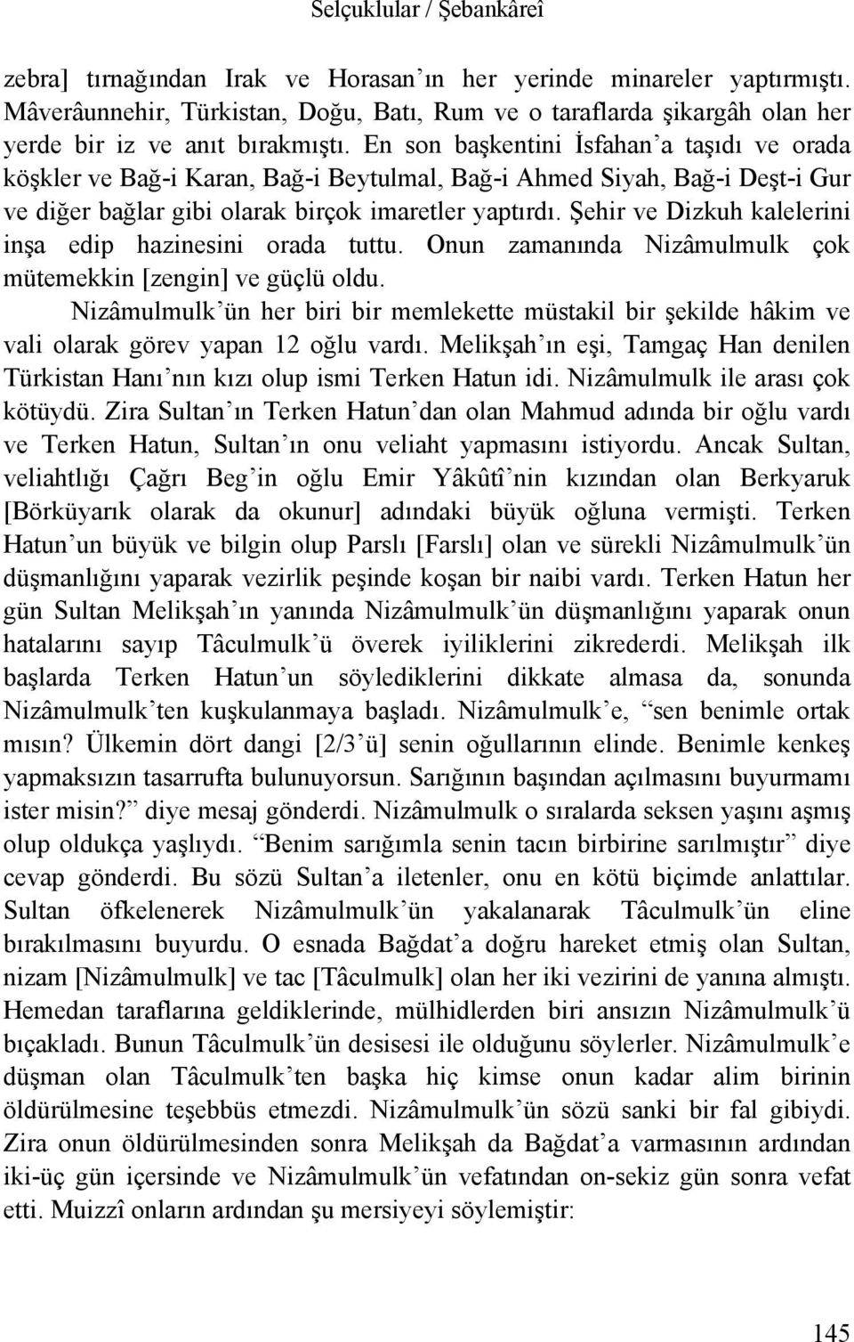 En son başkentini İsfahan a taşıdı ve orada köşkler ve Bağ-i Karan, Bağ-i Beytulmal, Bağ-i Ahmed Siyah, Bağ-i Deşt-i Gur ve diğer bağlar gibi olarak birçok imaretler yaptırdı.