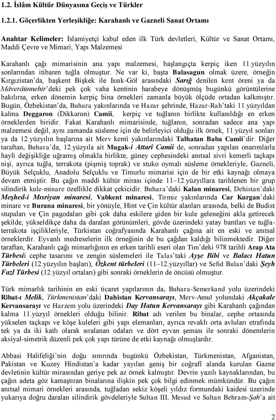 Ne var ki, başta Balasagun olmak üzere, örneğin Kırgızistan da, başkent Bişkek ile Issık-Göl arasındaki Sarığ denilen kent öreni ya da Mâverâünnehir deki pek çok vaha kentinin harabeye dönüşmüş