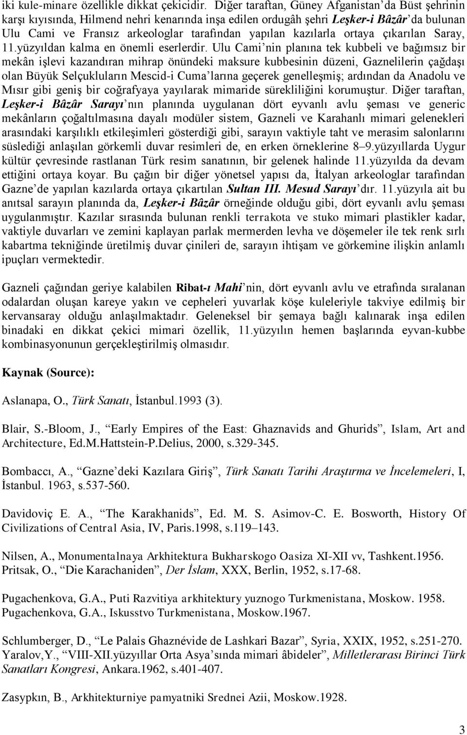 kazılarla ortaya çıkarılan Saray, 11.yüzyıldan kalma en önemli eserlerdir.