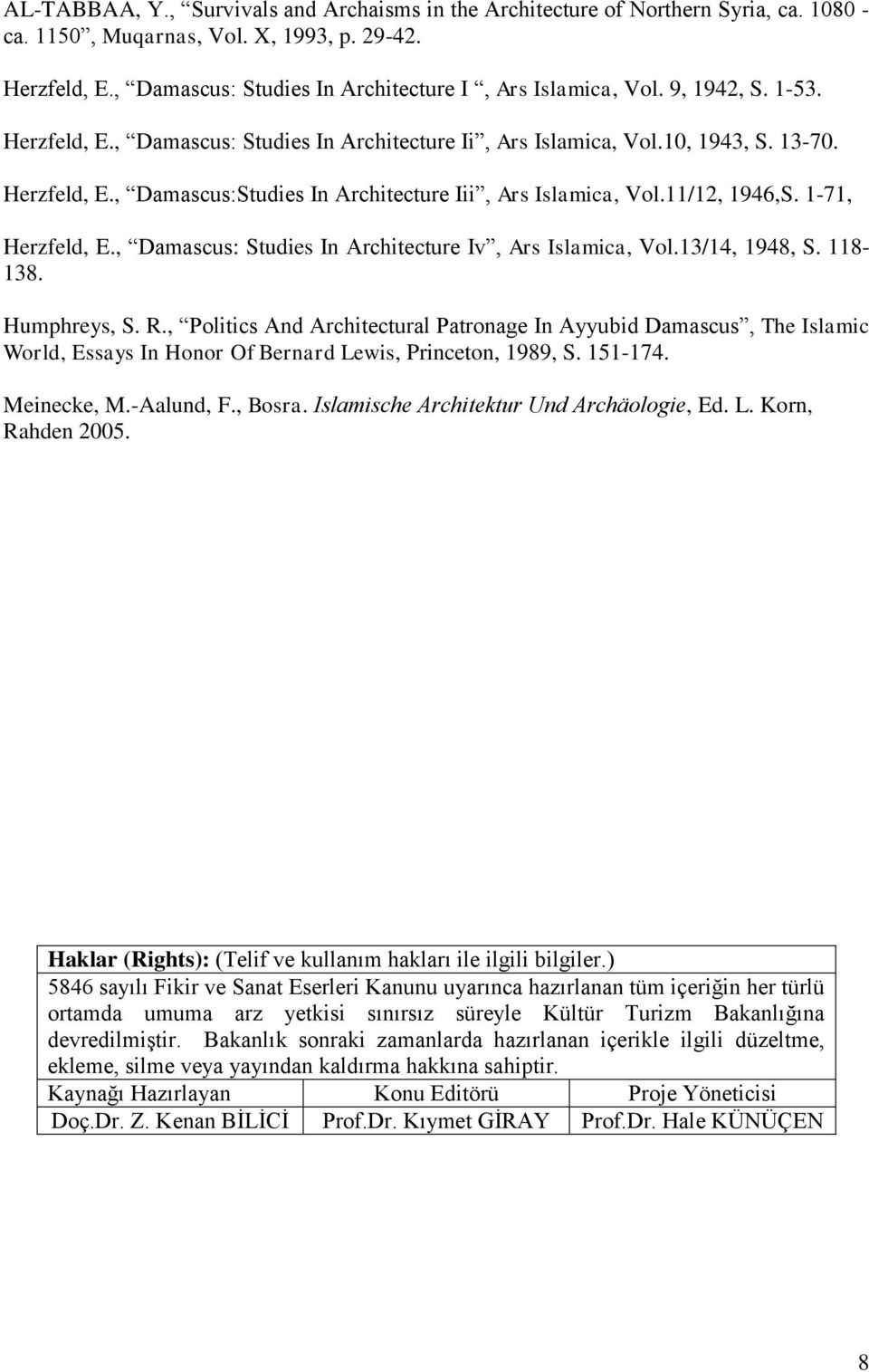 11/12, 1946,S. 1-71, Herzfeld, E., Damascus: Studies In Architecture Iv, Ars Islamica, Vol.13/14, 1948, S. 118-138. Humphreys, S. R.