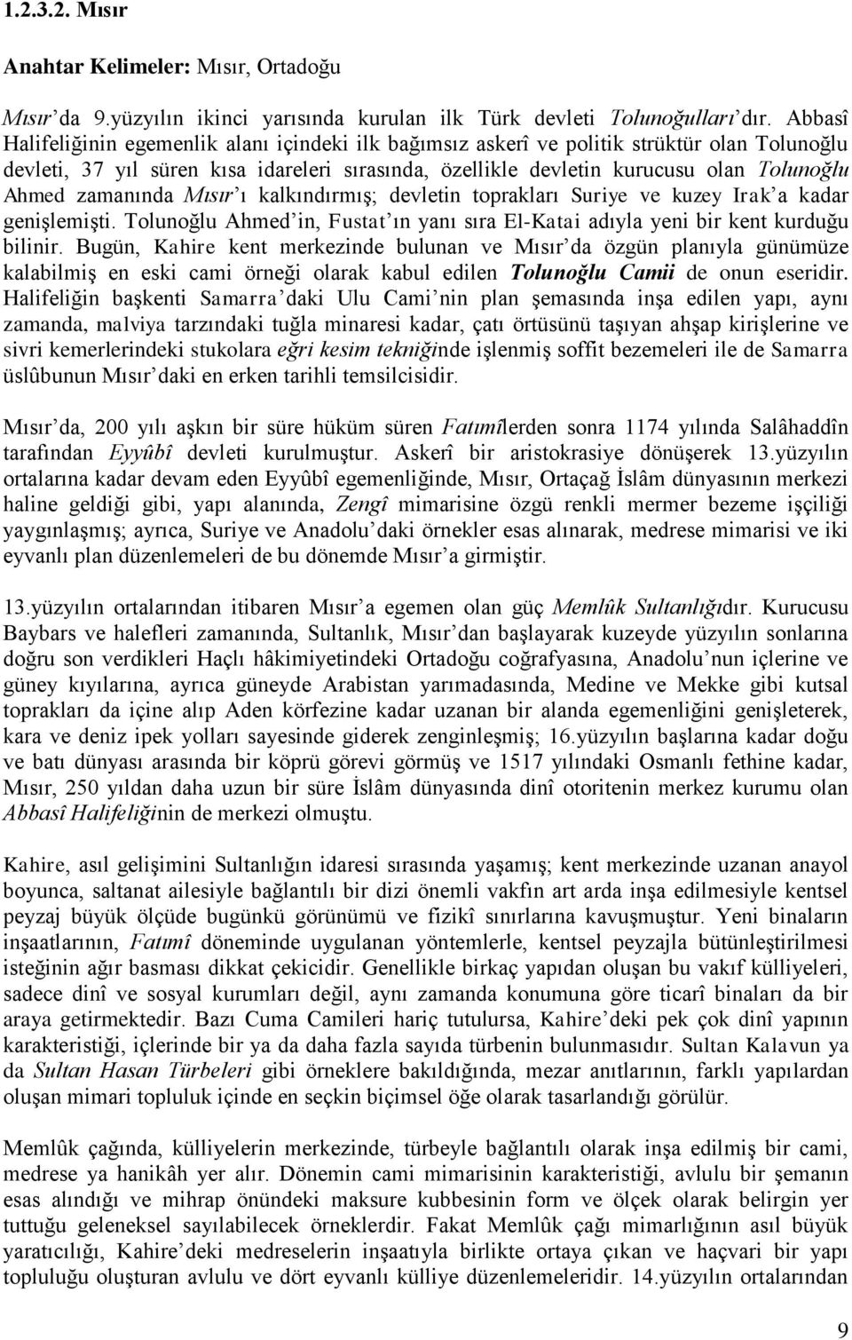 zamanında Mısır ı kalkındırmış; devletin toprakları Suriye ve kuzey Irak a kadar genişlemişti. Tolunoğlu Ahmed in, Fustat ın yanı sıra El-Katai adıyla yeni bir kent kurduğu bilinir.