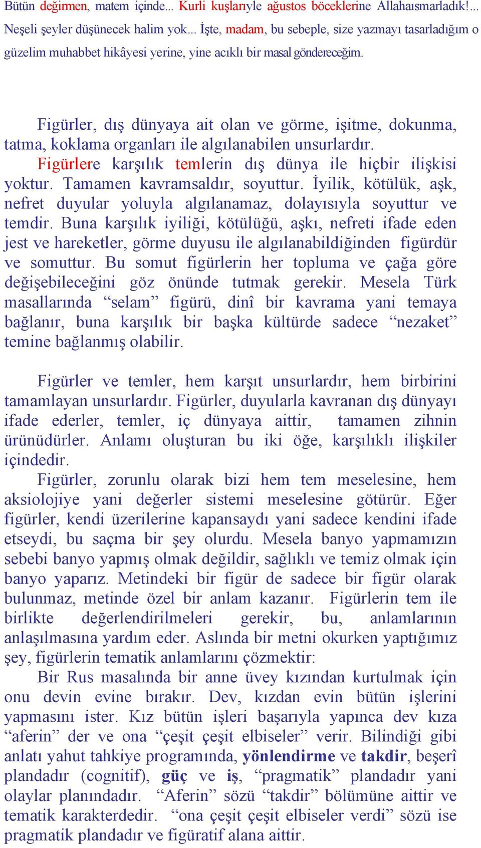 Figürler, dış dünyaya ait olan ve görme, işitme, dokunma, tatma, koklama organları ile algılanabilen unsurlardır. Figürlere karşılık temlerin dış dünya ile hiçbir ilişkisi yoktur.