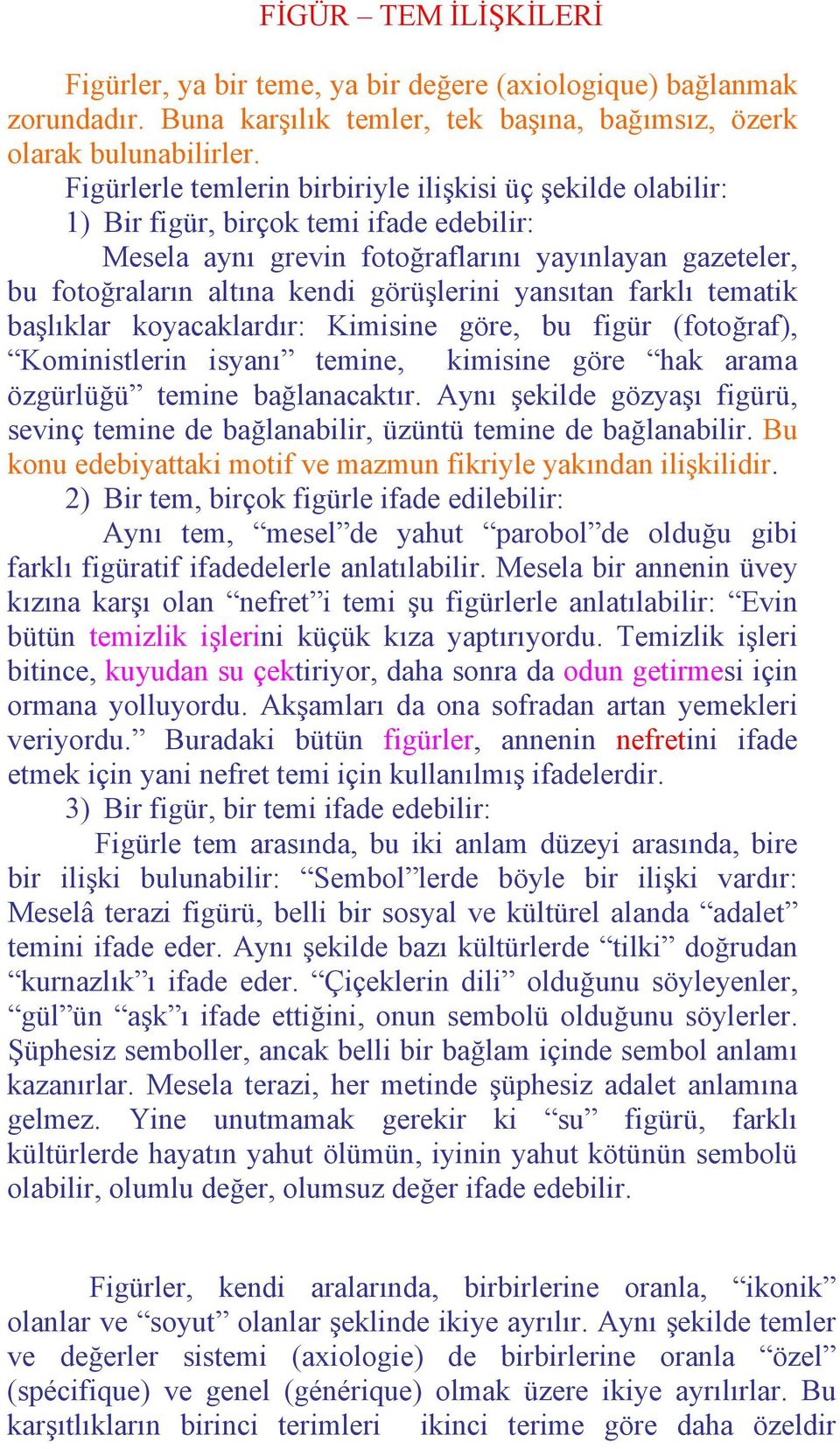 yansıtan farklı tematik başlıklar koyacaklardır: Kimisine göre, bu figür (fotoğraf), Koministlerin isyanı temine, kimisine göre hak arama özgürlüğü temine bağlanacaktır.