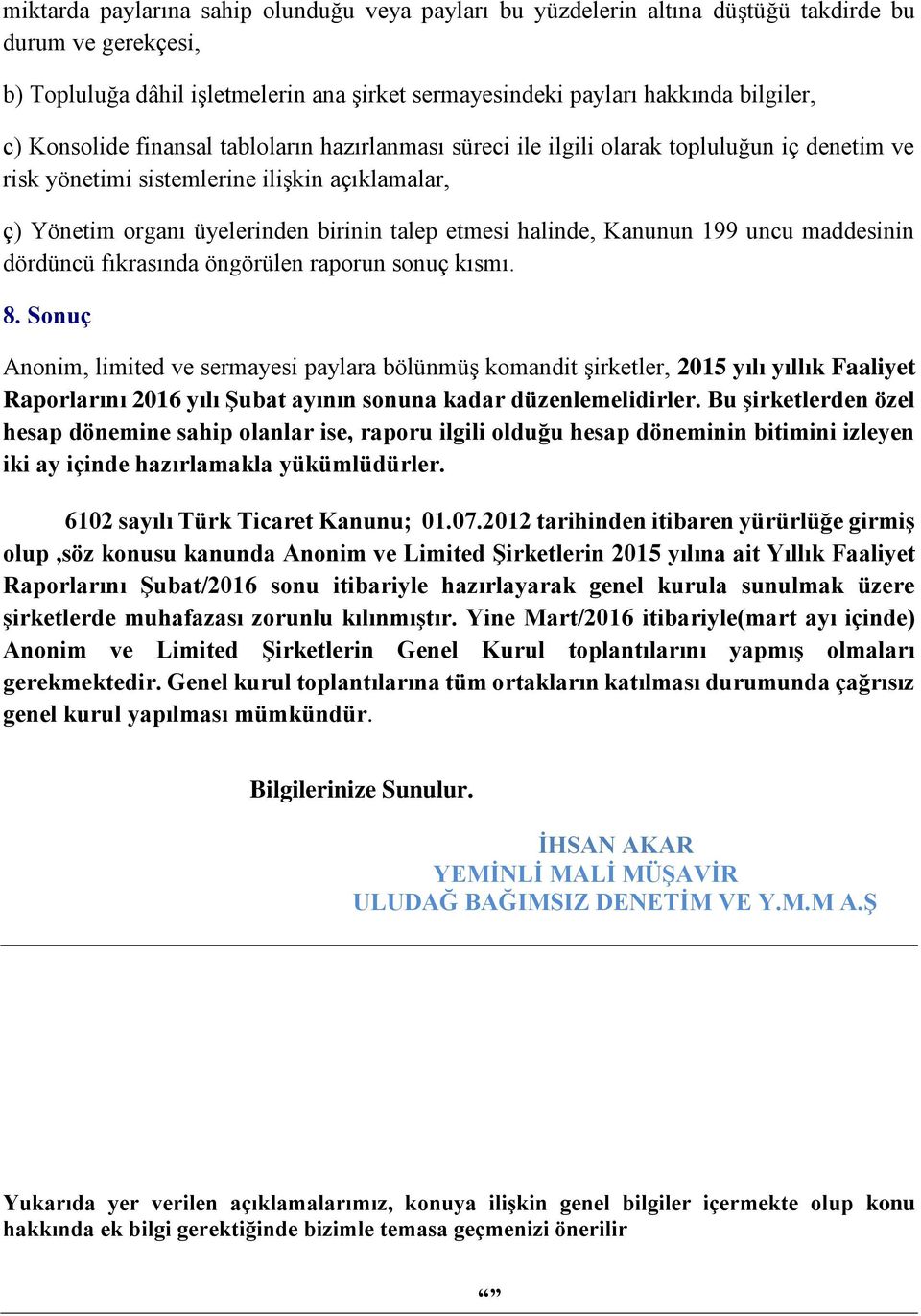 halinde, Kanunun 199 uncu maddesinin dördüncü fıkrasında öngörülen raporun sonuç kısmı. 8.