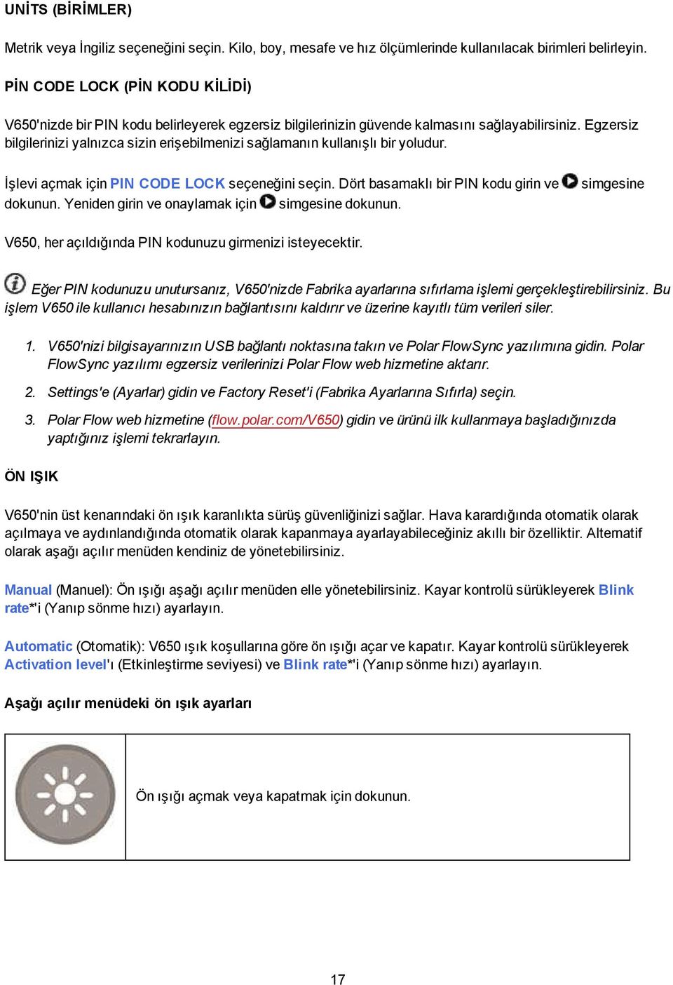 Egzersiz bilgilerinizi yalnızca sizin erişebilmenizi sağlamanın kullanışlı bir yoludur. İşlevi açmak için PIN CODE LOCK seçeneğini seçin. Dört basamaklı bir PIN kodu girin ve dokunun.