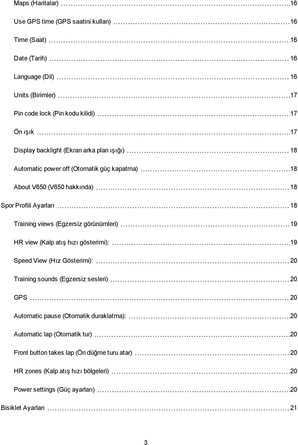 görünümleri) 19 HR view (Kalp atış hızı gösterimi): 19 Speed View (Hız Gösterimi): 20 Training sounds (Egzersiz sesleri) 20 GPS 20 Automatic pause (Otomatik duraklatma): 20