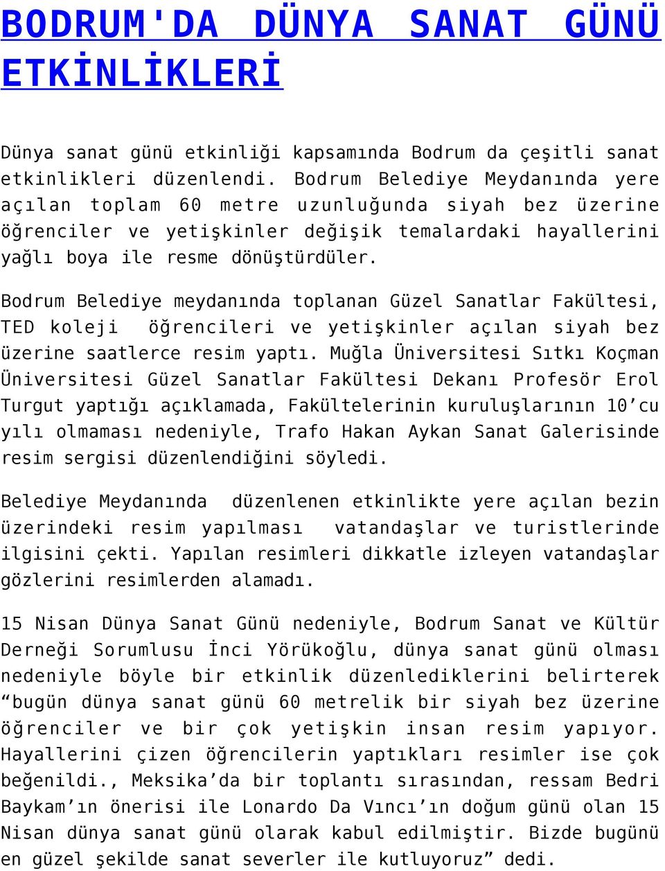 Bodrum Belediye meydanında toplanan Güzel Sanatlar Fakültesi, TED koleji öğrencileri ve yetişkinler açılan siyah bez üzerine saatlerce resim yaptı.