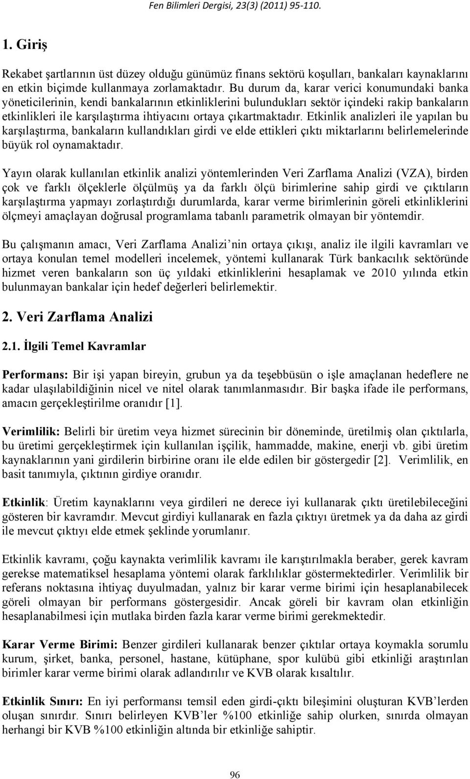 Etkilik aalizlei ile yaıla bu kaşılaştıa, bakalaı kulladıklaı gidi ve elde ettiklei çıktı iktalaıı belileeleide büyük ol oyaaktadı.