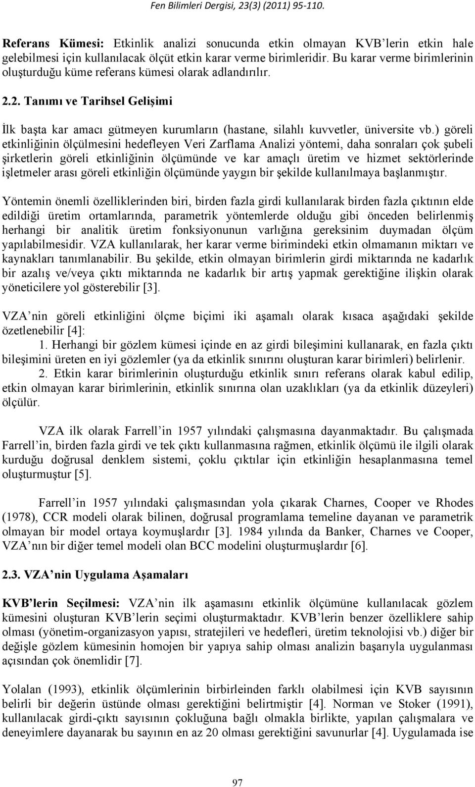 ) göeli etkiliğii ölçülesii hedefleye Vei Zaflaa Aalizi yötei, daha soalaı çok şubeli şiketlei göeli etkiliğii ölçüüde ve ka aaçlı üeti ve hizet sektöleide işletele aası göeli etkiliği ölçüüde yaygı