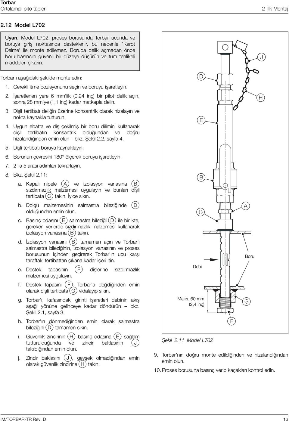 2. İşaretlenen yere 6 mm'lik (0,24 inç) bir pilot delik açın, sonra 28 mm'ye (1,1 inç) kadar matkapla delin. 3. Dişli tertibatı deliğin üzerine konsantrik olarak hizalayın ve nokta kaynakla tutturun.