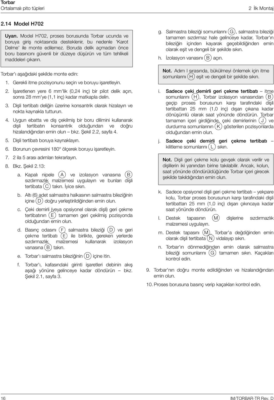 2. İşaretlenen yere 6 mm'lik (0,24 inç) bir pilot delik açın, sonra 28 mm'ye (1,1 inç) kadar matkapla delin. 3. Dişli tertibatı deliğin üzerine konsantrik olarak hizalayın ve nokta kaynakla tutturun.