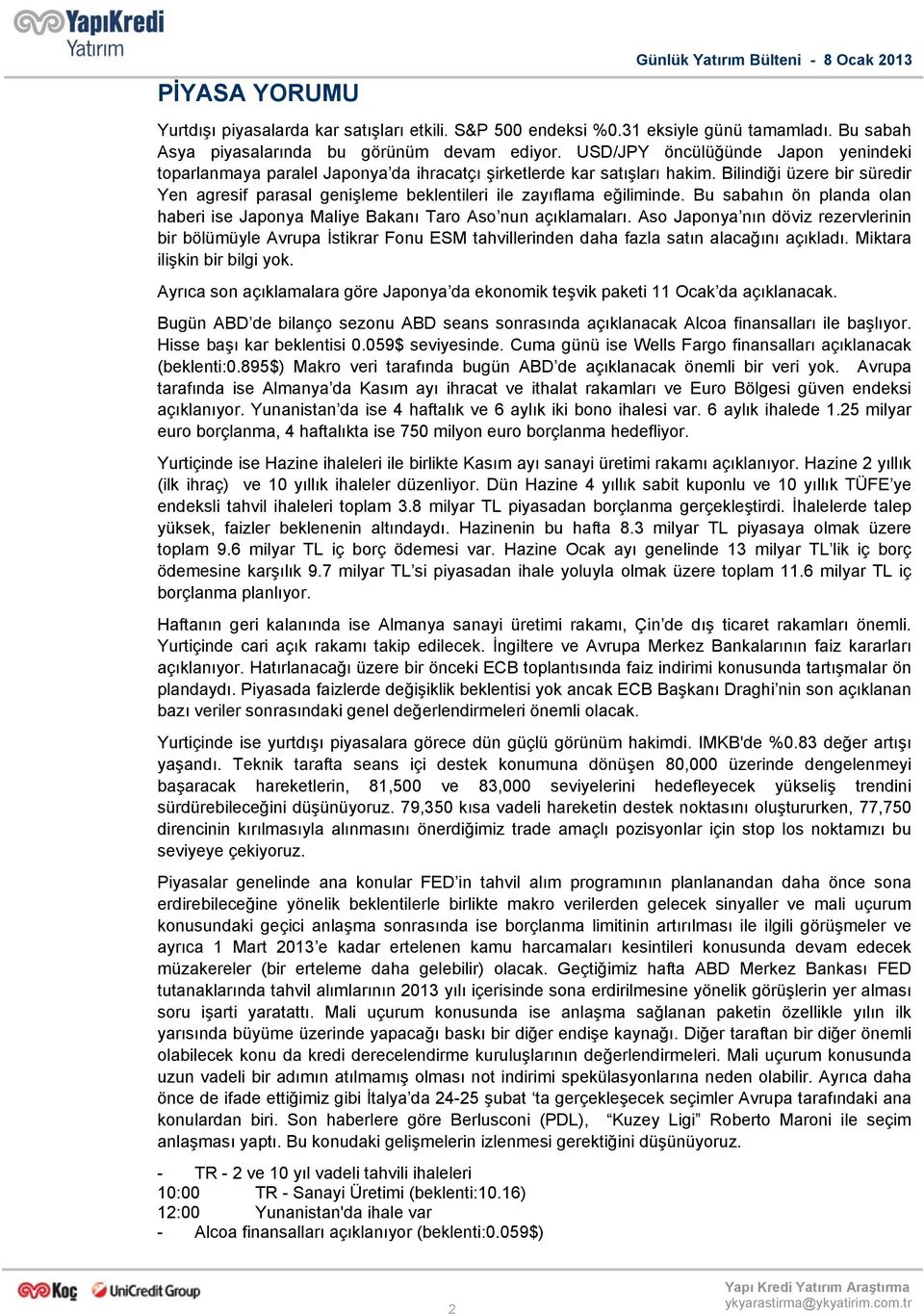 Bilindiği üzere bir süredir Yen agresif parasal genişleme beklentileri ile zayıflama eğiliminde. Bu sabahın ön planda olan haberi ise Japonya Maliye Bakanı Taro Aso nun açıklamaları.