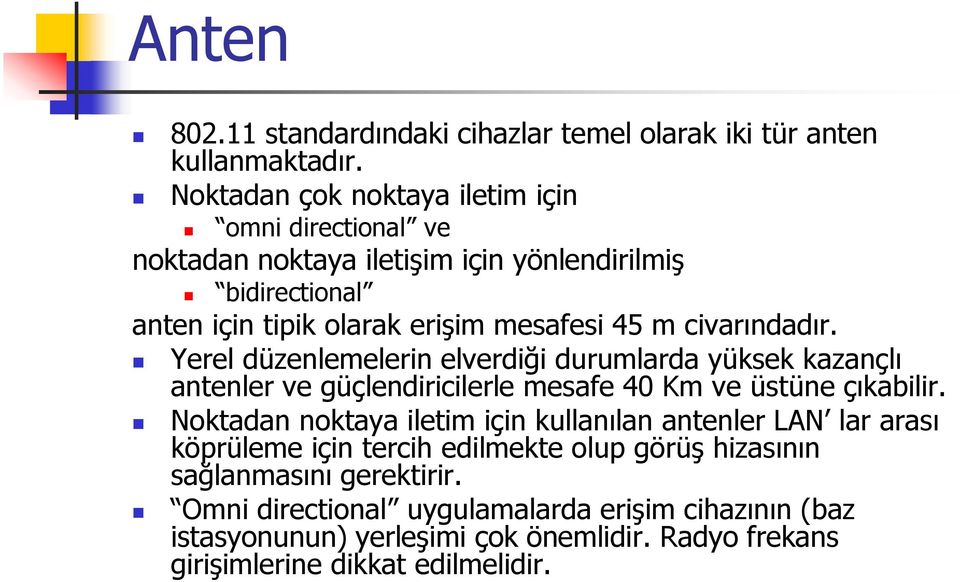 civarındadır. Yerel düzenlemelerin elverdiği durumlarda yüksek kazançlı antenler ve güçlendiricilerle mesafe 40 Km ve üstüne çıkabilir.