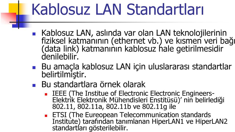 Bu amaçla kablosuz LAN için uluslararası standartlar belirtilmiştir.