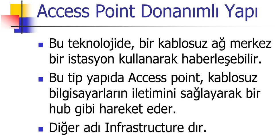 Bu tip yapıda Access point, kablosuz bilgisayarların