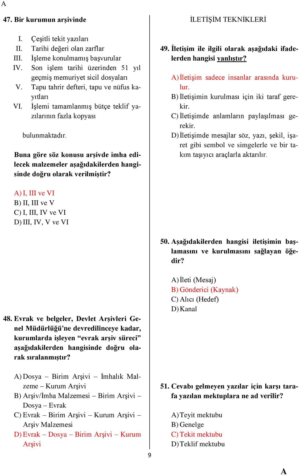 Buna göre söz konusu arşivde imha edilecek malzemeler aşağıdakilerden hangisinde doğru olarak verilmiştir? İLETİŞİM TEKNİKLERİ 49. İletişim ile ilgili olarak aşağıdaki ifadelerden hangisi yanlıştır?