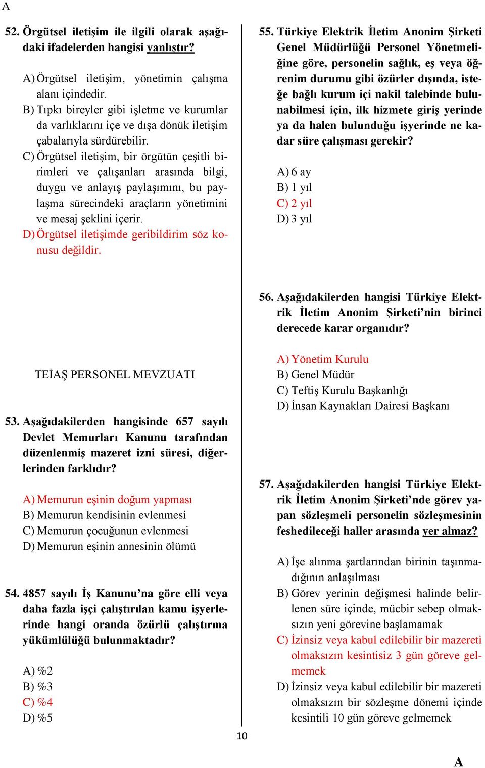 C) Örgütsel iletişim, bir örgütün çeşitli birimleri ve çalışanları arasında bilgi, duygu ve anlayış paylaşımını, bu paylaşma sürecindeki araçların yönetimini ve mesaj şeklini içerir.