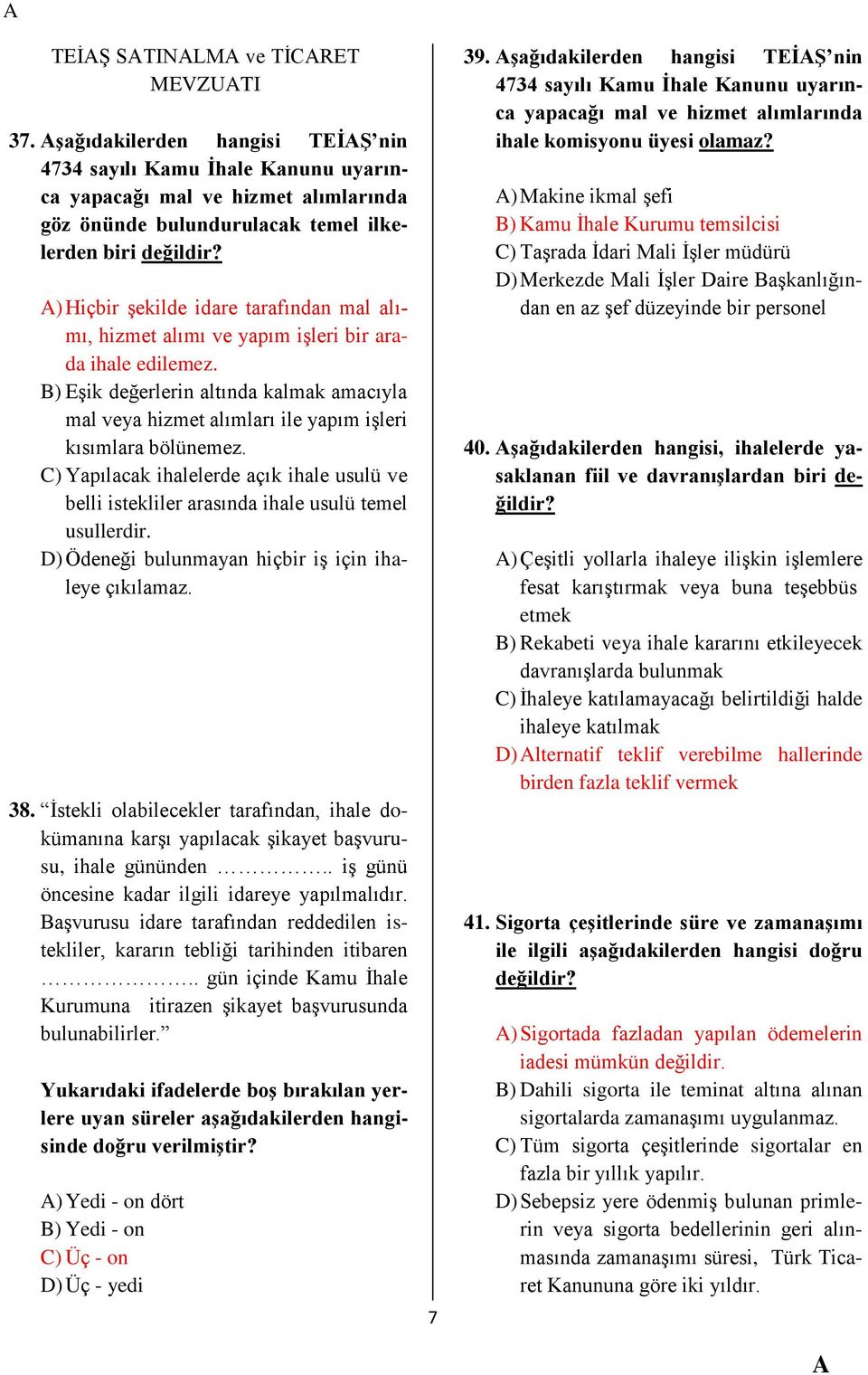 B) Eşik değerlerin altında kalmak amacıyla mal veya hizmet alımları ile yapım işleri kısımlara bölünemez.