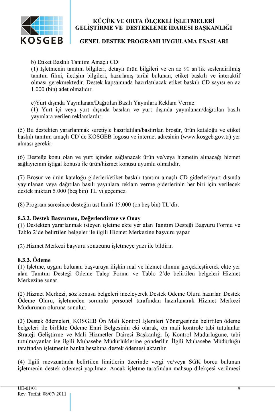 c)yurt dışında Yayınlanan/Dağıtılan Basılı Yayınlara Reklam Verme: (1) Yurt içi veya yurt dışında basılan ve yurt dışında yayınlanan/dağıtılan basılı yayınlara verilen reklamlardır.