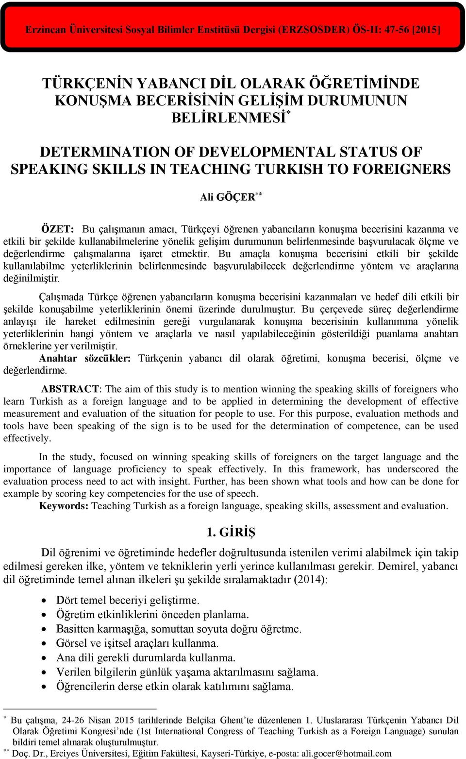 kullanabilmelerine yönelik gelişim durumunun belirlenmesinde başvurulacak ölçme ve değerlendirme çalışmalarına işaret etmektir.