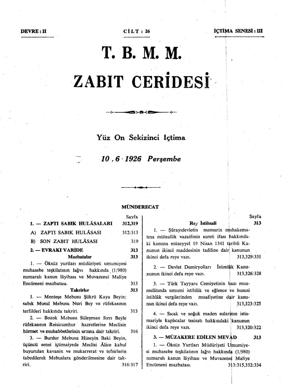 Menteşe Mebusu Şükrü Kaya Beyin; sabık Musul Mebusu Nuri Bey ve rüfekasınm terfihleri hakkında takriri. MÜNDERECAT Sayfa 312,319 312:313 319 313 313 313 313 313 2.