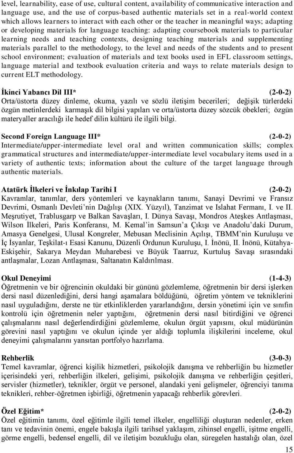 teaching contexts, designing teaching materials and supplementing materials parallel to the methodology, to the level and needs of the students and to present school environment; evaluation of