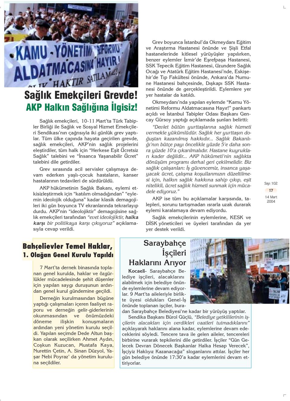 getirdiler. Grev s ras nda acil servisler çal flmaya devam ederken yafll -çocuk hastalar n, kanser hastalar n n tedavileri de sürdürüldü.