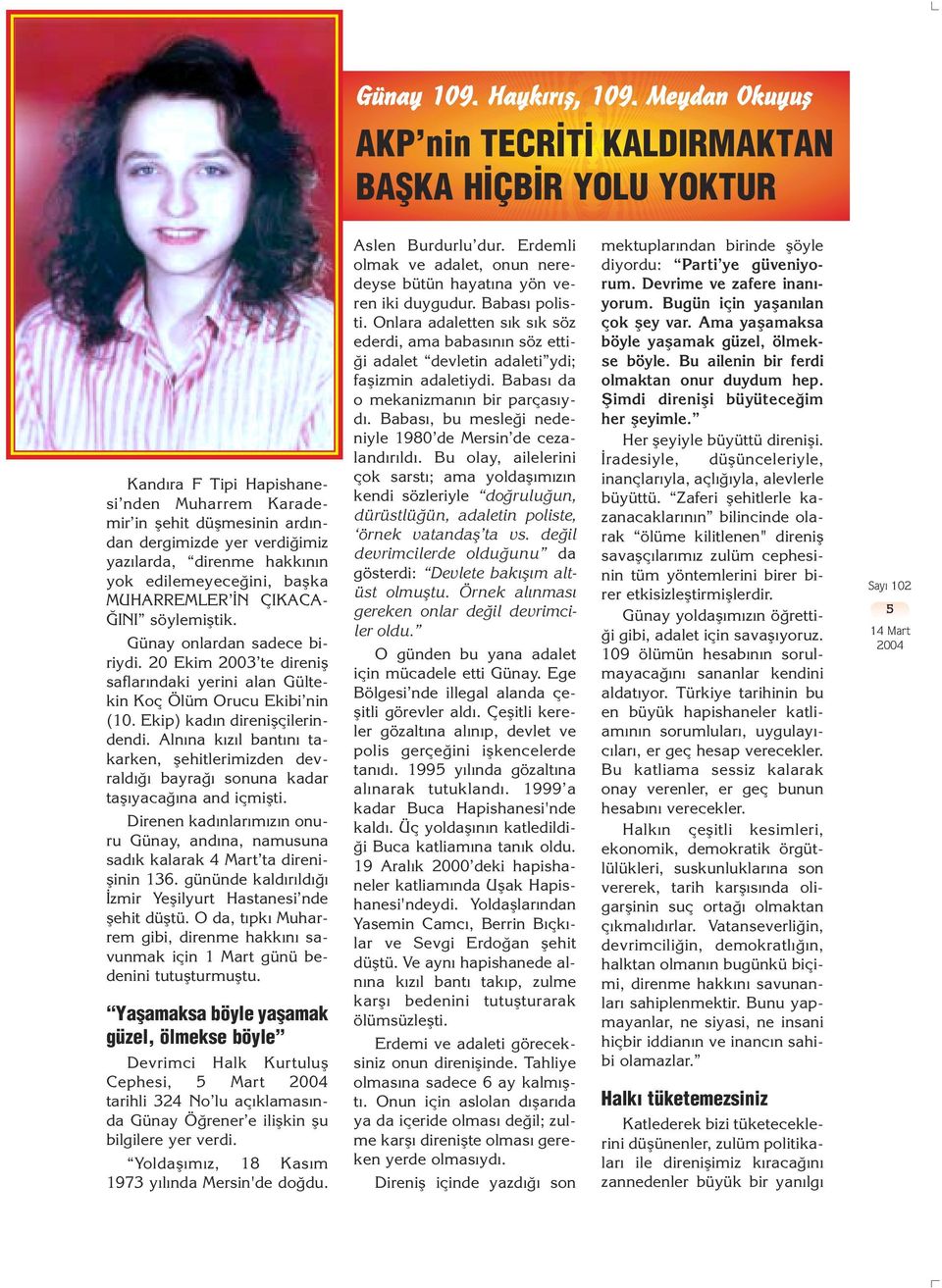 hakk n n yok edilemeyece ini, baflka MUHARREMLER N ÇIKACA- INI söylemifltik. Günay onlardan sadece biriydi. 20 Ekim 2003 te direnifl saflar ndaki yerini alan Gültekin Koç Ölüm Orucu Ekibi nin (10.